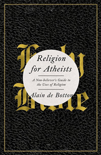Religion for Atheists: A Non-believer’s Guide to the Uses of Religion (book cover)