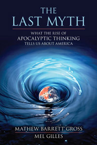 The Last Myth: What the Rise of Apocalyptic Thinking Tells Us About America (book cover)