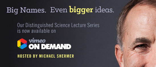 The Skeptics Society's Distinguished Science Lecture Series ON DEMAND