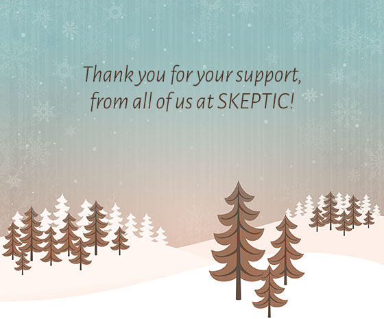 Thank you for your support, from all of us at Skeptic!