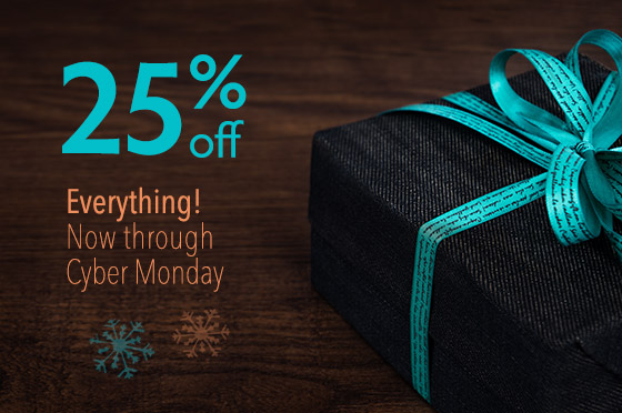 Save 25% off Everything, Now Thru Cyber Monday
