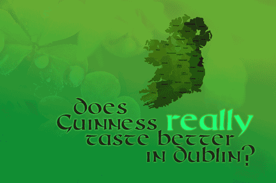 Does Guinness really taste better in Dublin?