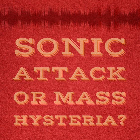 Sonic Attack or Mass Hysteria?