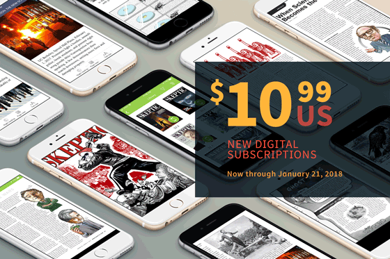 New Annual Digital Subscriptions US$10.99 (1 year/4 issues). On sale now through January 21, 2018