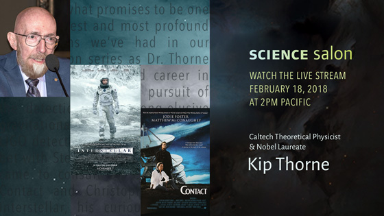 Watch the live stream of Science Salon # 17 with Caltech Theoretical Physicist and Nobel Laureate, Dr. Kip Thorne
