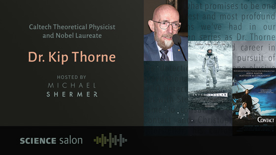 Science Salon # 17: Dr. Kip Thorne -- Gravitational Waves, Black Holes, Time Travel, and Hollywood. Hosted by Michael Shermer