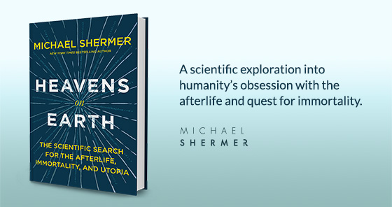 Save 25% on Heavens on Earth (autographed 1st edition), by Dr. Michael Shermer