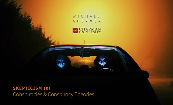 Skepticism 101 -- Conspiracies and Conspiracy Theories (Michael Shermer, Chapman University)