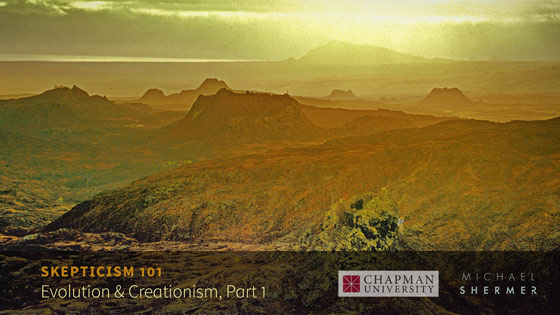 Skepticism 101 -- Evolution and Creationism, Part 1 (Michael Shermer, Chapman University)