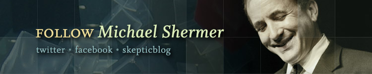 Follow Michael Shermer on Twitter, Facebook, and Skepticblog