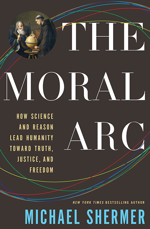 The Moral Arc: How Science and Reason Lead Humanity toward Truth, Justice, and Freedom (book over)