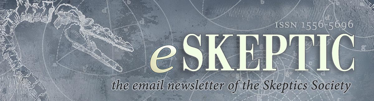 eSkeptic: the email newsletter of the Skeptics Society
