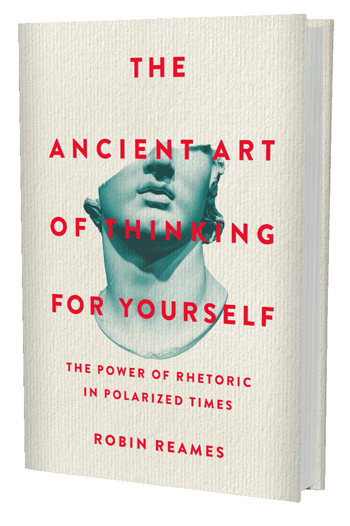 The Ancient Art of Thinking For Yourself: The Power of Rhetoric in Polarized Times (book cover)