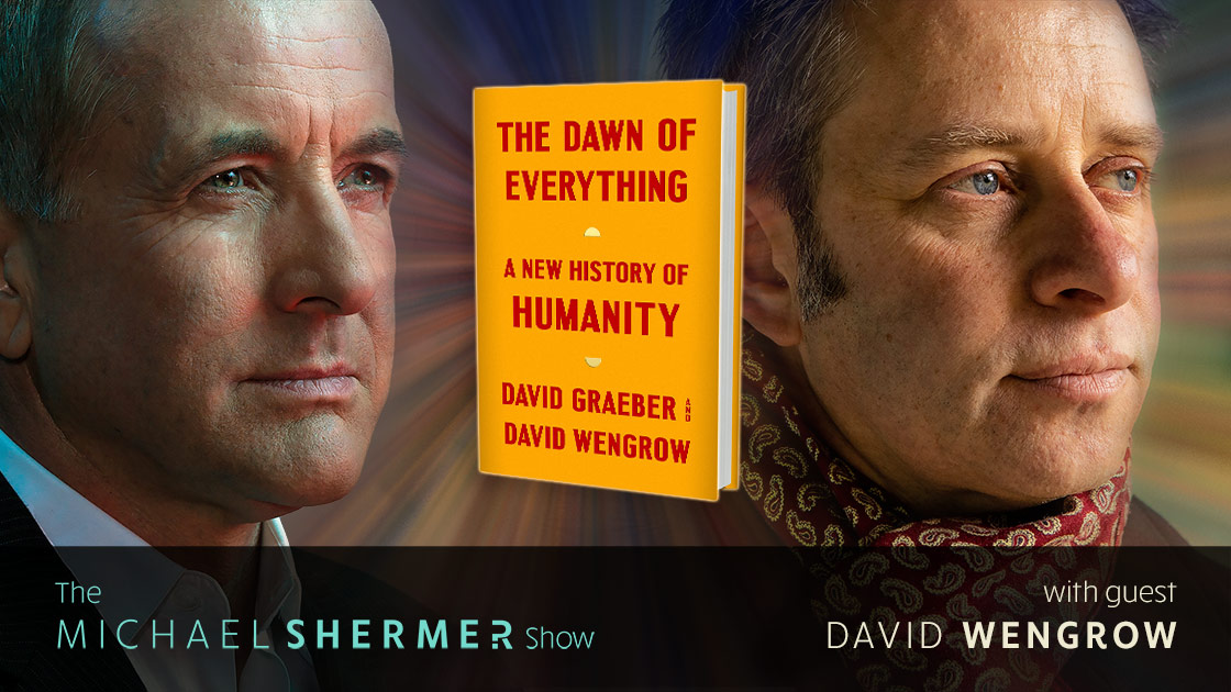 Michael Shermer with guest David Wengrow