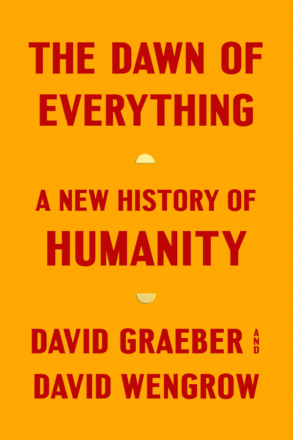The Dawn of Everything: A New History of Humanity (book cover)