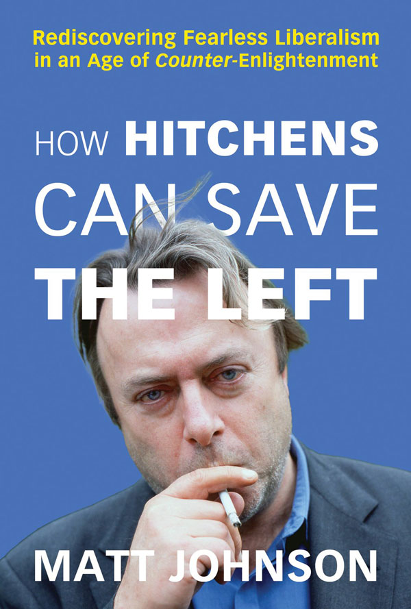 How Hitchens Can Save the Left: Rediscovering Fearless Liberalism in an Age of Counter-Enlightenment (book cover)