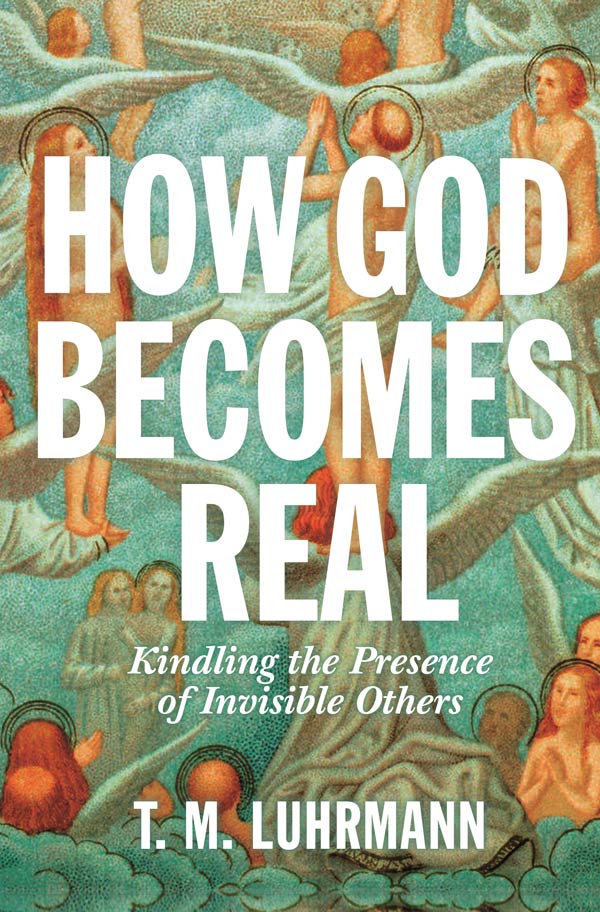 How God Becomes Real: Kindling the Presence of Invisible Others (book cover)