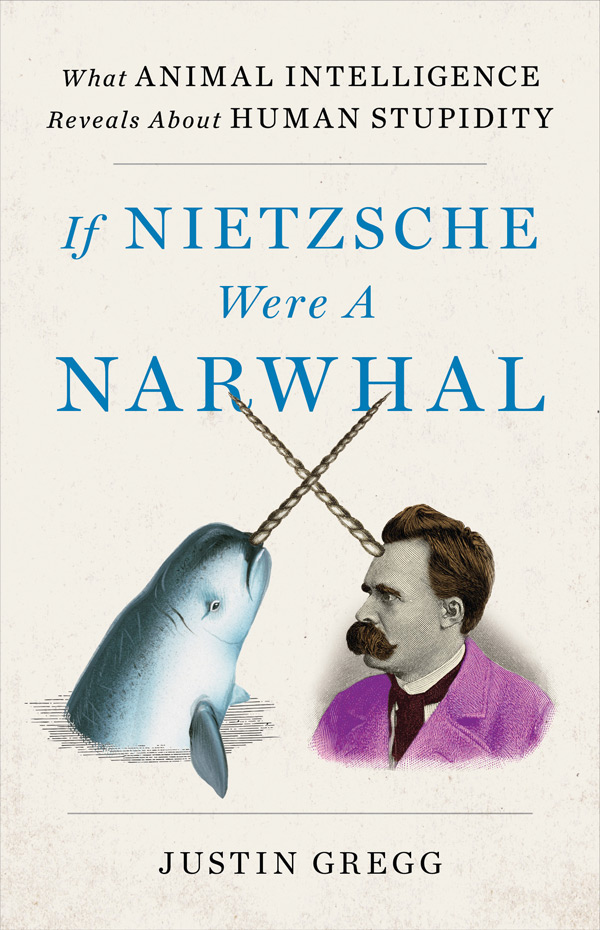 If Nietzsche Were a Narwhal: What Animal Intelligence Reveals About Human Stupidity (book cover)