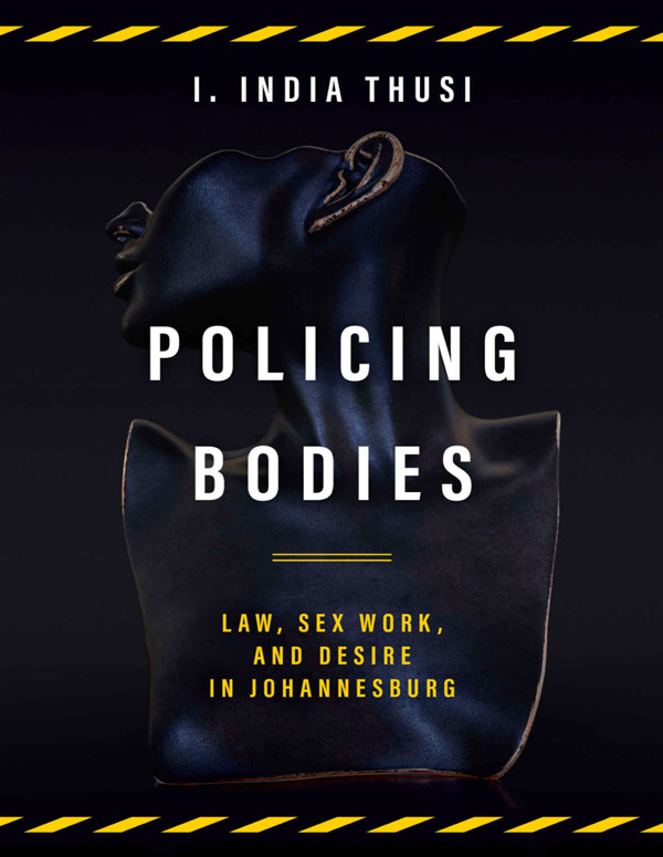 Policing Bodies: Law, Sex Work, and Desire in Johannesburg (book cover)