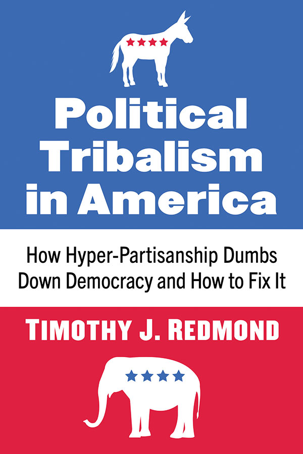 Political Tribalism in America: How Hyper-Partisanship Dumbs Down Democracy and How to Fix It (book cover)