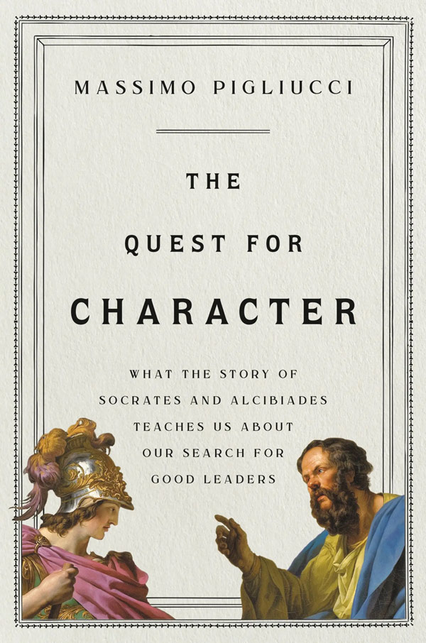 The Quest for Character: What the Story of Socrates and Alcibiades Teaches Us about Our Search for Good Leaders (book cover)