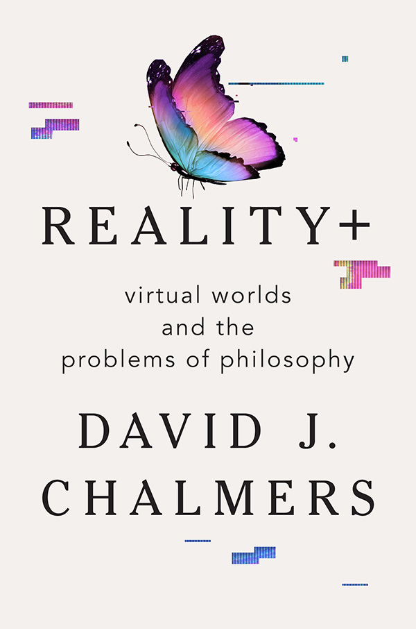Reality+: Virtual Worlds and the Problems of Philosophy (book cover)
