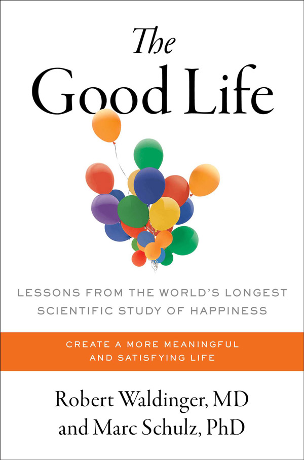 The Good Life: Lessons from the Worlds Longest Scientific Study of Happiness (book cover)