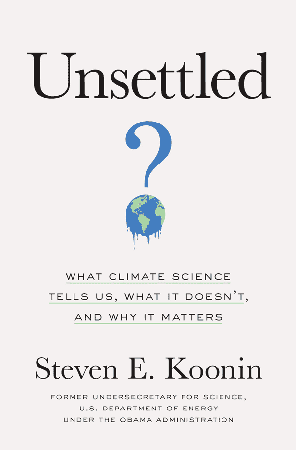 Unsettled: What Climate Science Tells Us, What It Doesn’t, and Why It Matters (book cover)