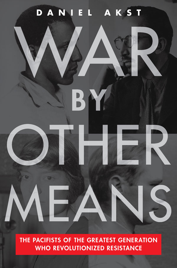 War By Other Means: The Pacifists of the Greatest Generation Who Revolutionized (book cover)