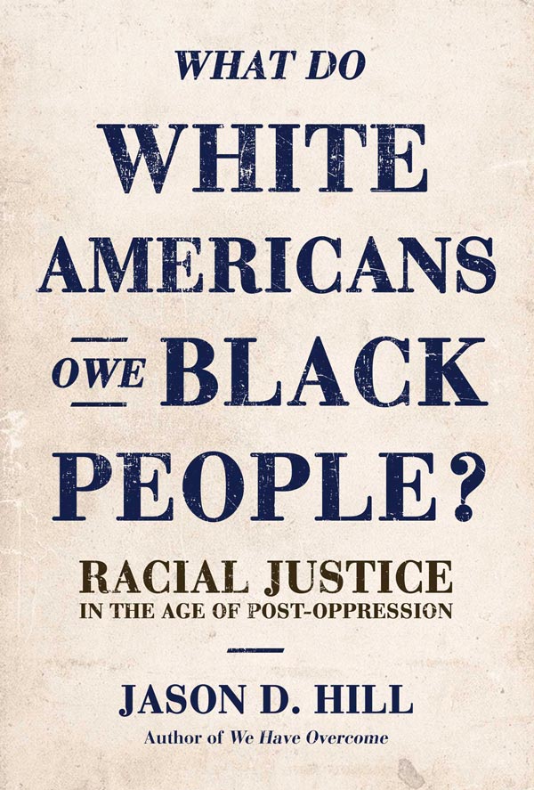 What do White Americans Owe Black People? Racial Justice in the Age of Post-Oppression (book cover)