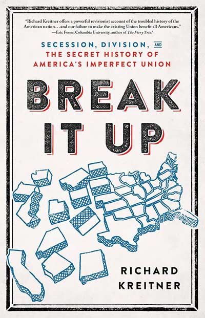 Break it Up: Secession, Division, and the Secret History of Americas Imperfect Union (book cover)