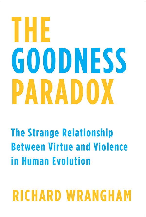 The Goodness Paradox: The Strange Relationship Between Virtue and Violence in Human Evolution (book cover)