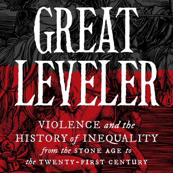 The Great Leveler: Violence and the History of Inequality from the Stone Age to the 21st Century (cover detail of book by Dr. Walter Scheidel)