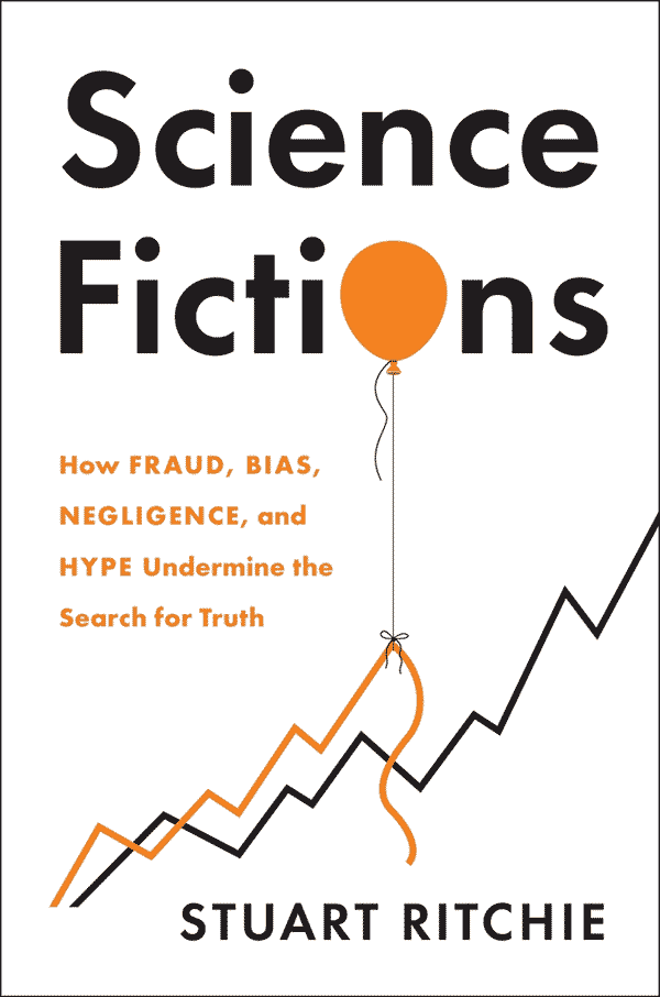 Science Fictions: How Fraud, Bias, Negligence, and Hype Undermine the Search for Truth (book cover)