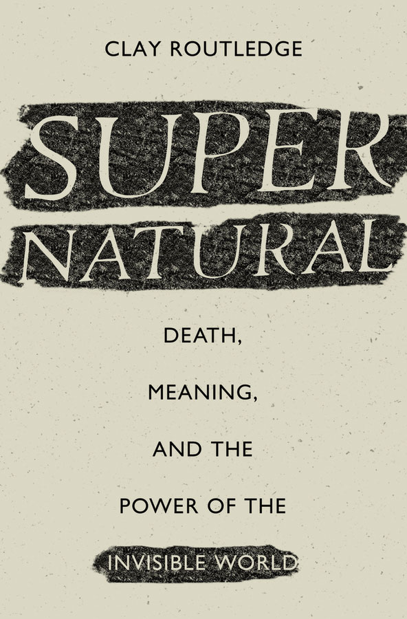 Supernatural: Death, Meaning, and the Power of the Invisible World (book cover)