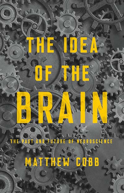The Idea of the Brain: The Past and Future of Neuroscience (book cover)