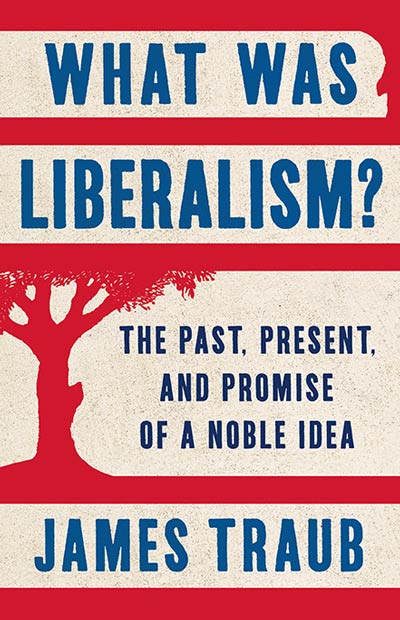 What Was Liberalism?: The Past, Present, and Promise of a Noble Idea (book cover)