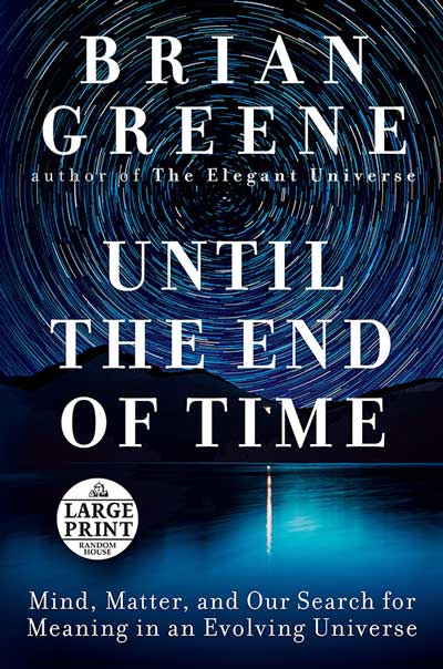 Until the End of Time: Mind, Matter, and Our Search for Meaning in an Evolving Universe (book cover)