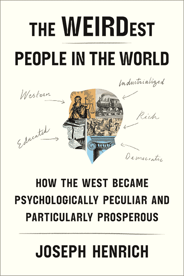The WEIRDest People in the World: How the West Became Psychologically Peculiar and Particularly Prosperous (book cover)
