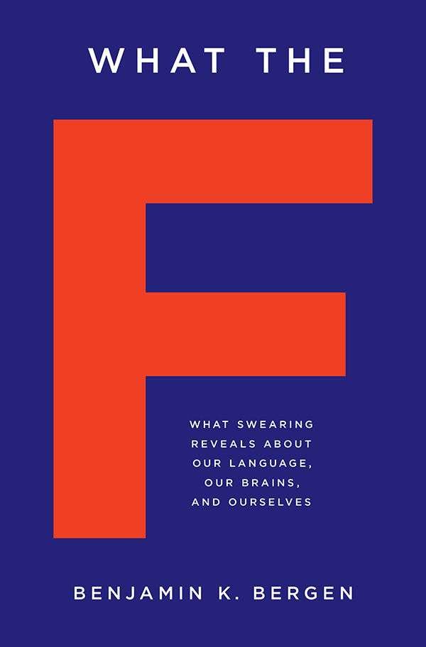 What the F: What Swearing Reveals About Our Language, Our Brains, and Ourselves (book cover)