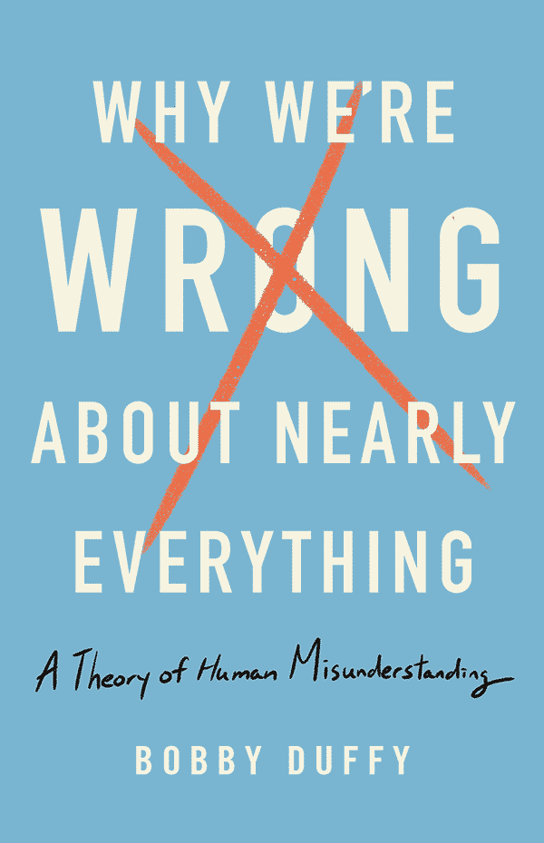 Why We’re Wrong About Nearly Everything: A Theory of Human Misunderstanding (book cover)
