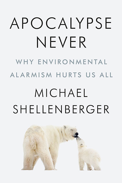 Apocalypse Never: Why Environmental Alarmism Hurts Us All (book cover)