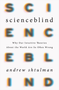 Scienceblind: Why Our Intuitive Theories About the World Are So Often Wrong (book cover)