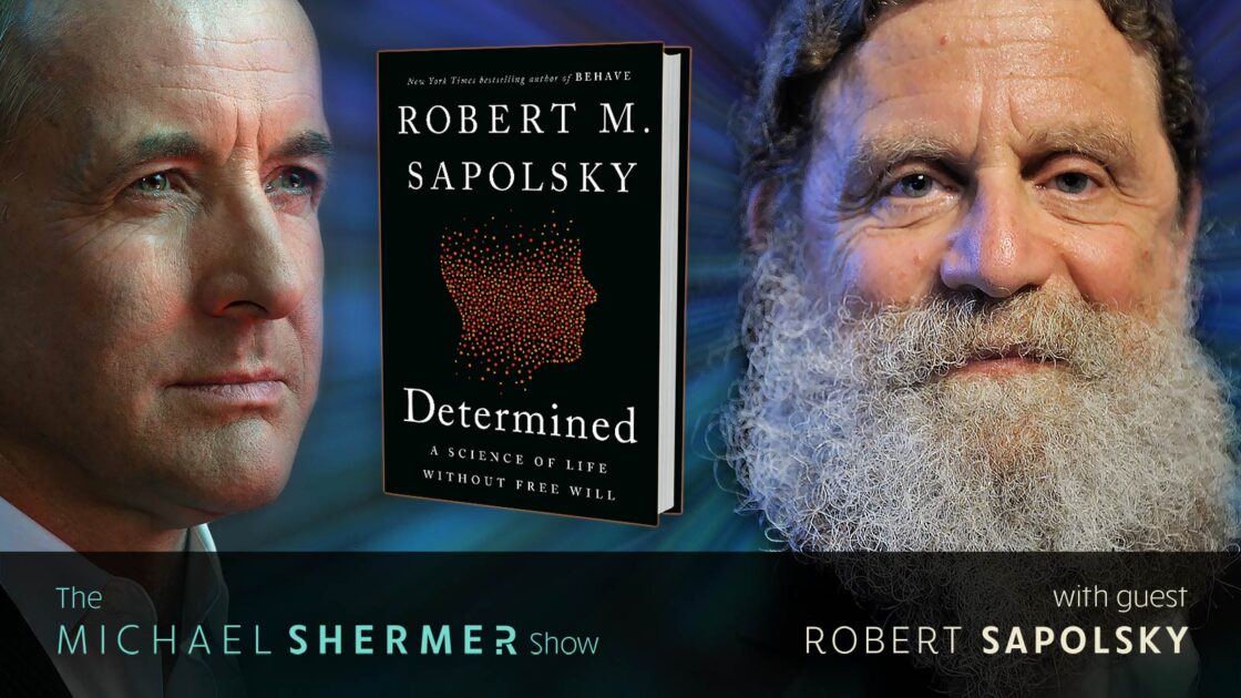 Skeptic » The Michael Shermer Show » Robert Sapolsky on Free Will and  Determinism